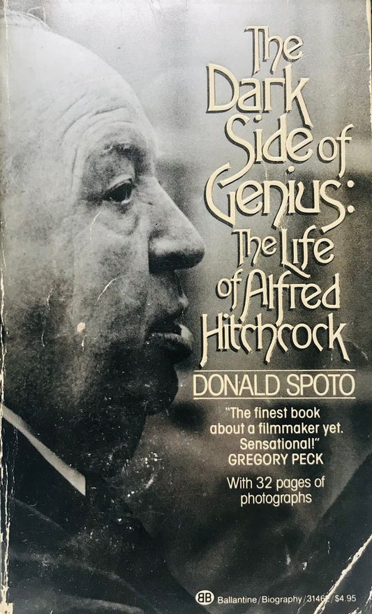 The Dark Side of Genius: The Life of the Alfred Hitchcock by Donald Spoto